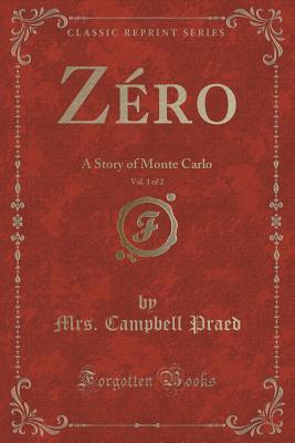 Read Online Z�ro, Vol. 1 of 2: A Story of Monte Carlo (Classic Reprint) - Rosa Praed | ePub