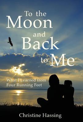 Download To the Moon and Backto Me: What I Learned from Four Running Feet - Christine Hassing file in PDF