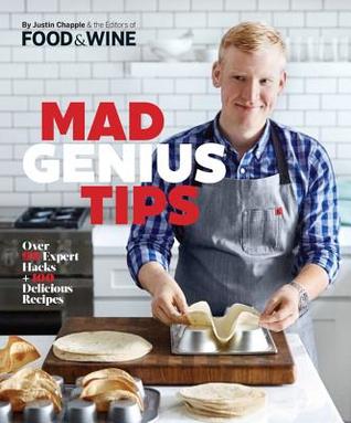 Read Online Mad Genius Tips: Over 90 Expert Hacks and 100 Delicious Recipes - Justin Chapple file in ePub