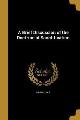 Read A Brief Discussion of the Doctrine of Sanctification - D R M'Anally | ePub