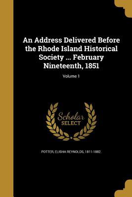 Download An Address Delivered Before the Rhode Island Historical Society  February Nineteenth, 1851; Volume 1 - Elisha Reynolds Potter | PDF