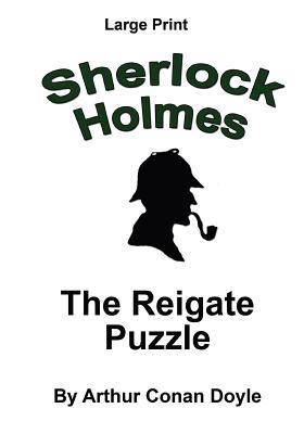 Read Online The Reigate Puzzle: Sherlock Holmes in Large Print - Arthur Conan Doyle | PDF