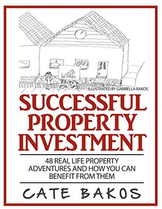 Read Successful Property Investment: 48 Real Life Property Adventures and how you can benefit from them - Cate Bakos | ePub