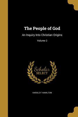 Download The People of God: An Inquiry Into Christian Origins; Volume 2 - Harold F. Hamilton | ePub