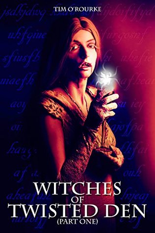 Read Witches of Twisted Den (Part One) (Beautiful Immortals Series Three Book 1) - Tim O'Rourke | PDF