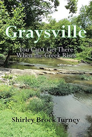 Full Download Graysville: You Can't Get There When the Creek Rises - Shirley Brock Turney | ePub