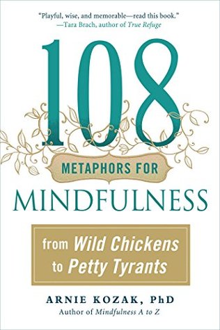 Full Download 108 Metaphors for Mindfulness: From Wild Chickens to Petty Tyrants - Arnie Kozak file in ePub