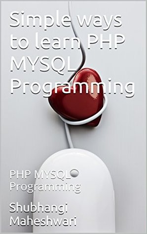 Download Simple ways to learn PHP MYSQL Programming: PHP MYSQL Programming - Shubhangi Maheshwari file in PDF