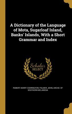 Download A Dictionary of the Language of Mota, Sugarloaf Island, Banks' Islands, with a Short Grammar and Index - Robert Henry Codrington file in ePub