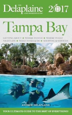 Read Online Tampa Bay - The Delaplaine 2017 Long Weekend Guide - Andrew Delaplaine | PDF