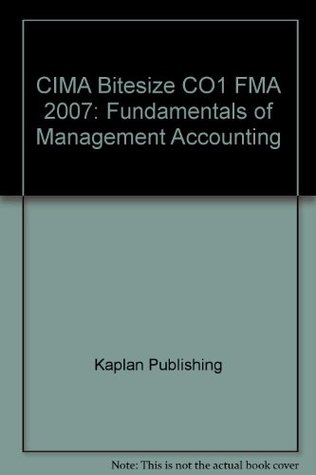 Full Download CIMA Bitesize CO1 FMA 2007: Fundamentals of Management Accounting - Kaplan Publishing file in ePub