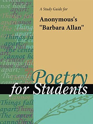 Read Online A Study Guide for Anonymous's Barbara Allen (Poetry for Students) - Gale Cengage Learning | PDF