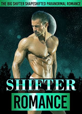 Read Online SHIFTER ROMANCE: The Big Shifter Shape shifted Paranormal Romance ( Shifter Romance Series ) - Samantha Wellshauna | PDF