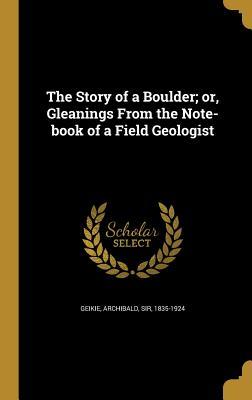 Read The Story of a Boulder; Or, Gleanings from the Note-Book of a Field Geologist - Archibald Geikie | PDF