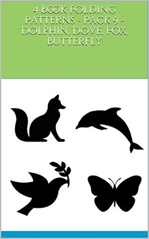 Read 4 Book Folding Patterns - Pack 9 - Dolphin, Dove, Fox, Butterfly - North Star | ePub