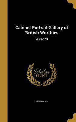 Read Online Cabinet Portrait Gallery of British Worthies; Volume 7-9 - Anonymous file in PDF