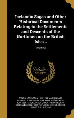 Read Online Icelandic Sagas and Other Historical Documents Relating to the Settlements and Descents of the Northmen on the British Isles ..; Volume 2 - Guðbrandur Vigfússon | PDF