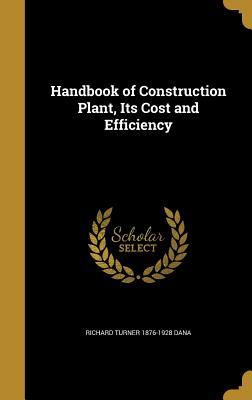 Read Online Handbook of Construction Plant, Its Cost and Efficiency - Richard Turner Dana file in ePub