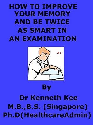 Download How To Improve Your Memory And Be Twice As Smart In An Examination - Kenneth Kee file in PDF