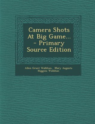 Read Camera Shots At Big Game - Primary Source Edition - Allen Grant Wallihan | PDF