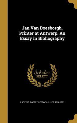 Read Jan Van Doesborgh, Printer at Antwerp. an Essay in Bibliography - Robert George Collier Proctor file in ePub