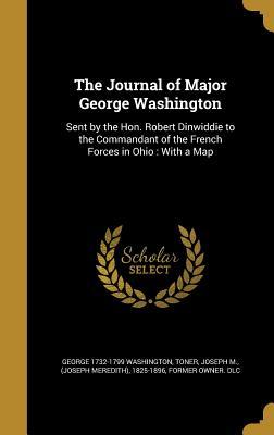 Download The Journal of Major George Washington: Sent by the Hon. Robert Dinwiddie to the Commandant of the French Forces in Ohio: With a Map - George Washington | PDF