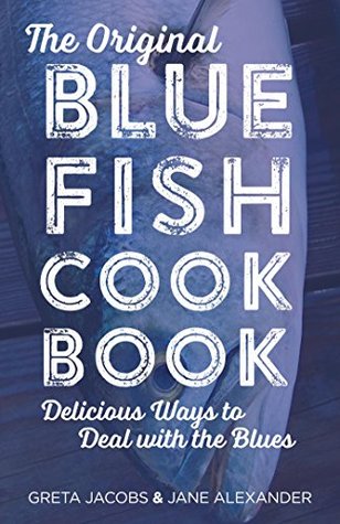 Read The Original Bluefish Cookbook: Delicious Ways to Deal with the Blues (Globe Pequot Vintage) - Greta Jacobs | PDF