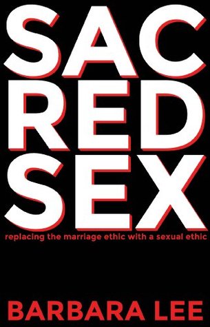 Download Sacred Sex: Replacing the Marriage Ethic with a Sexual Ethic - Barbara Lee | ePub