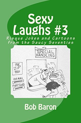 Download Sexy Laughs #3: Risque Jokes and Cartoons from the Saucy Seventies - Bob Baron | PDF