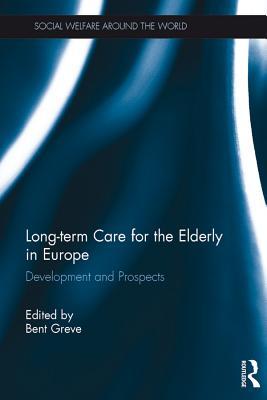 Download Long-Term Care for the Elderly in Europe: Development and Prospects - Bent Greve | ePub