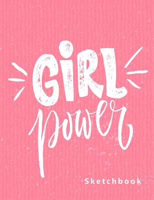 Read Online Girl Power: Blank Sketchbook, Extra Large (8.5 X 11) Inches, 110 Pages, White Paper, Sketch, Draw and Paint -  file in ePub