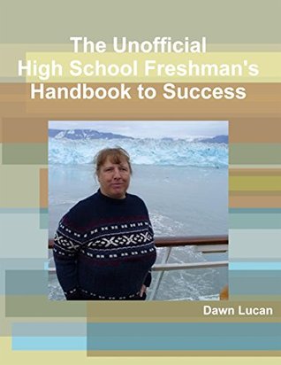 Full Download The Unofficial High School Freshman's Handbook to Success - Dawn Lucan | PDF