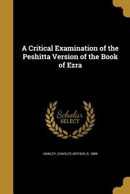 Read Online A Critical Examination of the Peshitta Version of the Book of Ezra - Charles Arthur Hawley | ePub