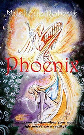 Read Phoenix: How do you survive when your worst nightmares are a reality? - Mystique Roberts | PDF