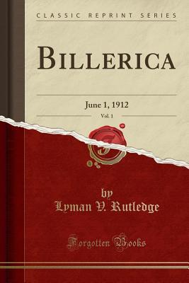 Read Billerica, Vol. 1: June 1, 1912 (Classic Reprint) - Lyman V Rutledge file in ePub