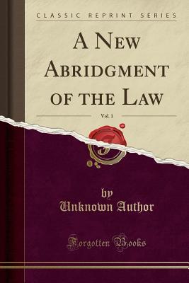 Read Online A New Abridgment of the Law, Vol. 1 (Classic Reprint) - Unknown file in ePub