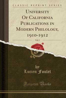 Read Online University of California Publications in Modern Philology, 1910-1912, Vol. 2 (Classic Reprint) - Lucien Foulet file in ePub