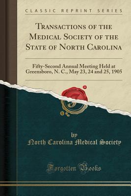 Download Transactions of the Medical Society of the State of North Carolina: Fifty-Second Annual Meeting Held at Greensboro, N. C., May 23, 24 and 25, 1905 (Classic Reprint) - North Carolina Medical Society | ePub