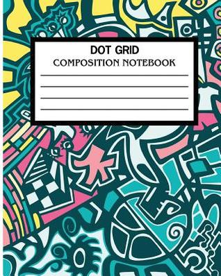 Read Dot Grid Composition Notebook: Dot Grid Notebook 8 X 10 120 Pages Student Composition Book for School -  file in PDF