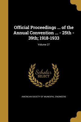 Read Official Proceedings  of the Annual Convention  - 25th - 39th; 1918-1933; Volume 27 - American Society Of Municipal Engineers | PDF