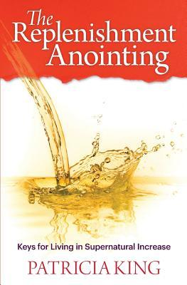 Download The Replenishment Anointing: Keys to Living in Supernatural Increase - Patricia King | ePub