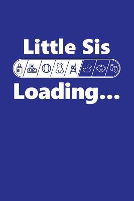 Full Download Little Sis Loading: New Sibling Writing Journal Lined, Diary, Notebook for Men & Women -  file in PDF