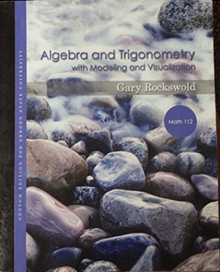 Read Online Algebra and Trigonometry with Modeling and Visualization (MATH 112 OSU) - Gary Rockswold | PDF