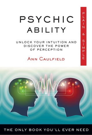 Read Psychic Ability Plain Simple: The Only Book You'll Ever Need - Ann Caulfield | PDF