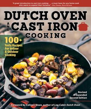 Download Dutch Oven and Cast Iron Cooking, Revised & Expanded Second Edition: 100  Tasty Recipes for Indoor & Outdoor Cooking - Colleen Sloan | PDF