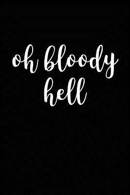 Read Oh Bloody Hell: Blank Lined Journal - 6x9 - Funny British Humor -  | ePub