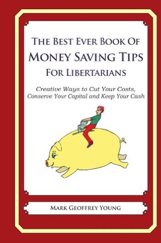 Download The Best Ever Book of Money Saving Tips for Libertarians - Mark Geoffrey Young | PDF