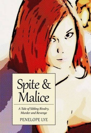 Full Download Spite and Malice: A Tale of Sibling Rivalry, Betrayal, Murder and Revenge - Penelope Lye | PDF