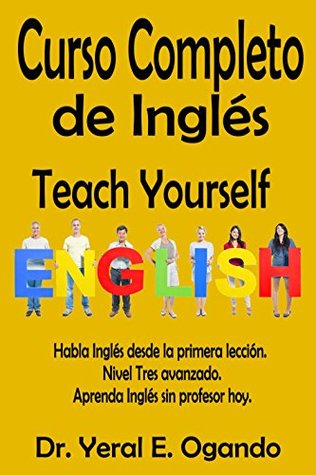 Read Curso Completo de Inglés - Nivel Tres: Teach Yourself English - Dr. Yeral E. Ogando | PDF