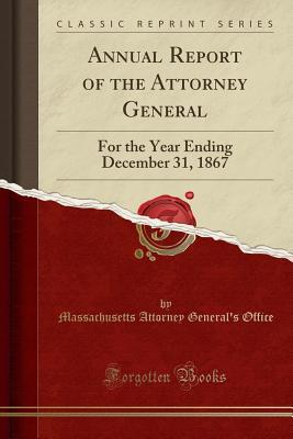 Download Annual Report of the Attorney General: For the Year Ending December 31, 1867 (Classic Reprint) - Massachusetts Attorney General's Office | ePub